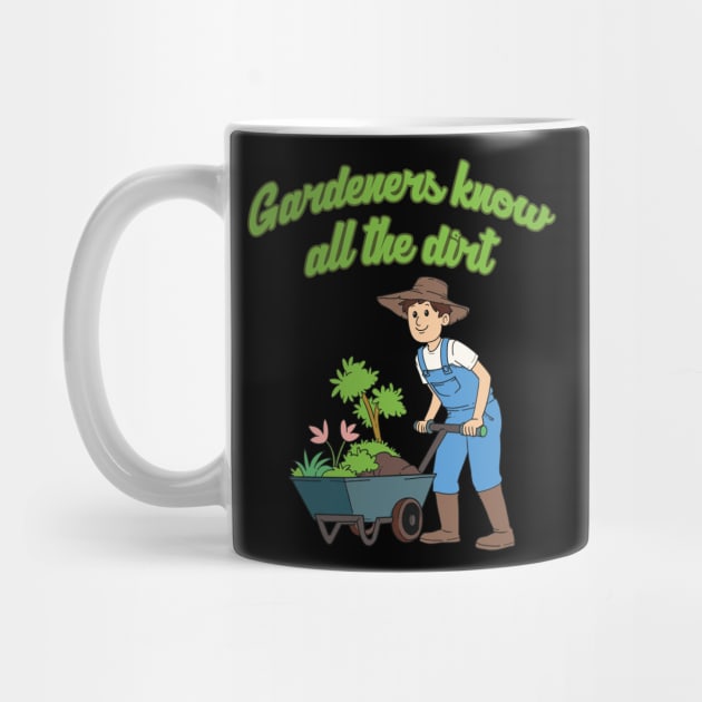 Gardeners know all the Dirt Gardening Hobby Gardener Quote by Riffize